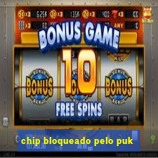 chip bloqueado pelo puk